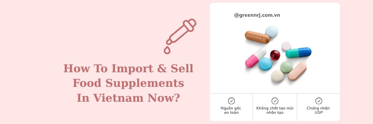 Import Food Supplements in Vietnam and Confidently Distribute Them: Complete 2025 Guide