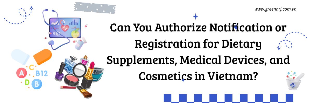 Can You Authorize Notification or Registration for Dietary Supplements, Medical Devices, and Cosmetics in Vietnam? Unlock 3 Critical Insights!