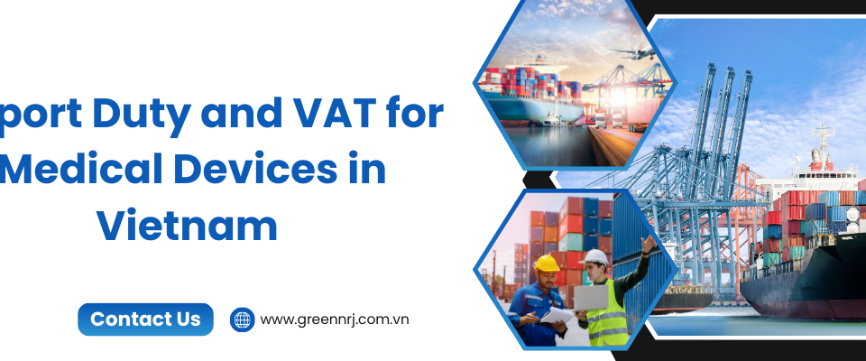 Discover everything about import duty and VAT for medical devices in Vietnam 2025: HS codes, tax rates (0%, 5%, 10%), FTA benefits, and compliance tips for importers. Thuế nhập khẩu và VAT cho thiết bị y tế %currentyear% từ 0%–10%. Green NRJ hướng dẫn cách tính, điều kiện ưu đãi FTA và VAT 5%. 医疗器械的进口关税和增值税 %currentyear% 为0%–10%。Green NRJ 指南涵盖税率、FTA优惠与5%增值税条件，助您合规降本。