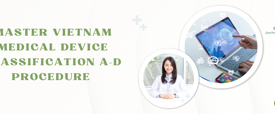 Vietnam medical device classification is essential for compliance. Learn A–D risk classes, procedures, and steps for faster market access in 2025. Phân loại trang thiết bị y tế tại Việt Nam. Bài viết hướng dẫn chi tiết phân loại A–D, quy trình thủ tục, hồ sơ cần thiết và các văn bản pháp lý mới nhất để doanh nghiệp nhanh chóng tiếp cận thị trường. 越南医疗器械分类是企业进入市场的关键步骤。本文详细解析A–D类风险等级、法规文件、注册程序和合规要求，帮助企业快速进入越南医疗市场。